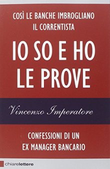 Io so e ho le prove. Confessioni di un ex manager bancario