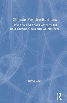 Climate Positive Business: How You and Your Company Hit Bold Climate Goals and Go Net Zero