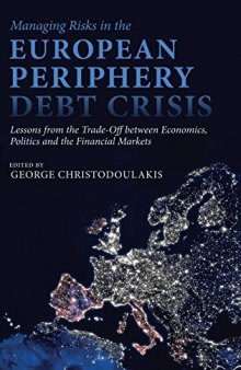 Managing Risks in the European Periphery Debt Crisis: Lessons from the Trade-off between Economics, Politics and the Financial Markets