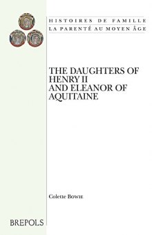 The Daughters of Henry II and Eleanor of Aquitaine: A Comparative Study of Twelfth-Century Royal Women