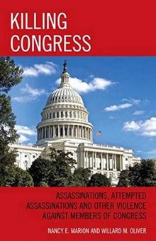 Killing Congress: Assassinations, Attempted Assassinations and Other Violence against Members of Congress