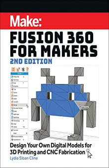 Fusion 360 for Makers, 2e: Design Your Own Digital Models for 3D Printing and Cnc Fabrication
