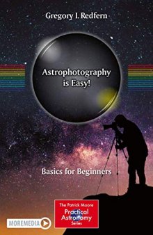 Astrophotography is Easy!: Basics for Beginners (The Patrick Moore Practical Astronomy Series)