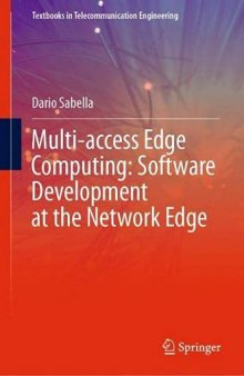 Multi-access Edge Computing: Software Development at the Network Edge (Textbooks in Telecommunication Engineering)