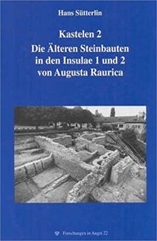 Kastelen 2: Die Älteren Steinbauten in den Insulae 1 und 2 von Augusta Raurica