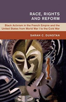 Race, Rights and Reform: Black Activism in the French Empire and the United States from World War I to the Cold War