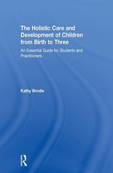 The Holistic Care and Development of Children from Birth to Three: An Essential Guide for Students and Practitioners