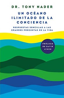 Un Océano Ilimitado de la Conciencia / One Unbounded Ocean of Consciousness Simp Le Answers to the Big Questions in Life