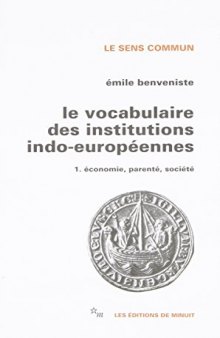 Le vocabulaire des institutions indo-européennes 1. économie, parenté, société