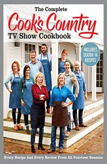 The Complete Cook’s Country TV Show Cookbook Includes Season 14 Recipes: Every Recipe and Every Review from All Fourteen Seasons