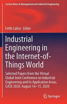 Industrial Engineering in the Internet-of-Things World: Selected Papers from the Virtual Global Joint Conference on Industrial Engineering and Its ... in Management and Industrial Engineering)