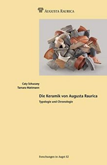Die Keramik von Augusta Raurica: Typogologie und Chronologie