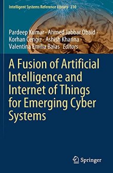 A Fusion of Artificial Intelligence and Internet of Things for Emerging Cyber Systems (Intelligent Systems Reference Library, 210)