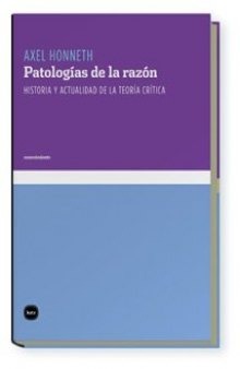 Patologías de la razón Historia y actualidad de la Teoría critica
