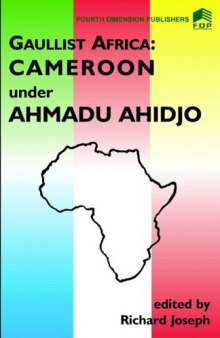 Gaullist Africa: Cameroon Under Ahmadu Ahidjo