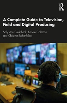 A A Complete Guide to Television, Field, and Digital Producing