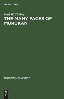 The Many Faces of Murukan̲: The History and Meaning of a South Indian God. With the Poem Prayers to Lord Murukan