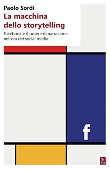 La macchina dello storytelling. Facebook e il potere di narrazione dell'era dei social media