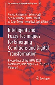 Intelligent and Fuzzy Techniques for Emerging Conditions and Digital Transformation: Proceedings of the INFUS 2021 Conference, held August 24-26, ... (Lecture Notes in Networks and Systems, 307)