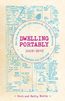 Dwelling Portably 2009-2015: More Tips from the People Who Inspired the Tiny House Movement, Plus Highlights from 2000--2008