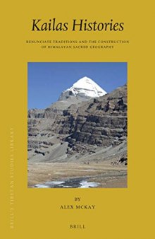Kailas Histories: Renunciate Traditions and the Construction of Himalayan Sacred Geography