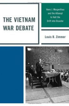 The Vietnam War Debate: Hans J. Morgenthau and the Attempt to Halt the Drift into Disaster