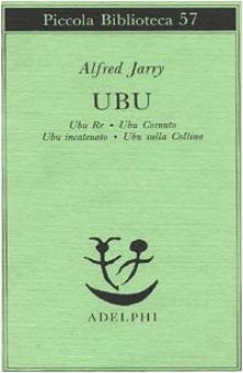 Ubu. Ubu re-Ubu cornuto-Ubu incatenato-Ubu sulla collina