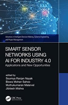 Smart Sensor Networks Using AI for Industry 4.0: Applications and New Opportunities (Advances in Intelligent Decision-Making, Systems Engineering, and Project Management)