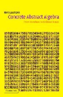 Concrete Abstract Algebra: From Numbers to Gröbner Bases