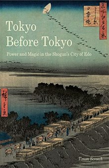 Tokyo Before Tokyo. Power and Magic in the Shogun’s City of Edo