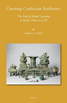 Creating Confucian Authority: The Field of Ritual Learning in Early China to 9 CE