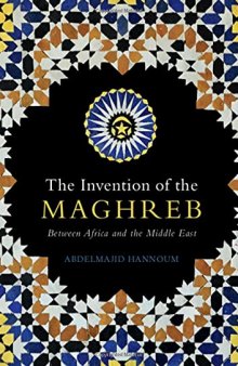 The Invention of the Maghreb: Between Africa and the Middle East