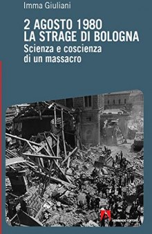 2 agosto 1980, la strage di Bologna. Scienza e coscienza di un massacro