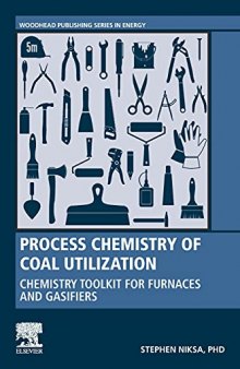Process Chemistry of Coal Utilization: Chemistry Toolkit for Furnaces and Gasifiers (Woodhead Publishing Series in Energy)