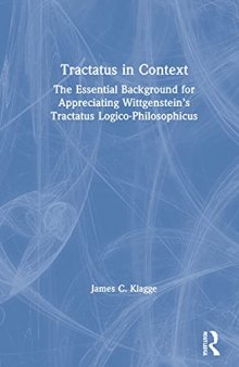 Tractatus in Context: The Essential Background for Appreciating Wittgenstein’s Tractatus Logico-Philosophicus