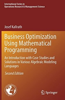 Business Optimization Using Mathematical Programming: An Introduction with Case Studies and Solutions in Various Algebraic Modeling Languages ... Research & Management Science, 307)