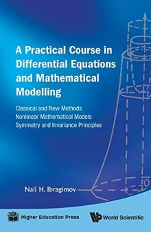 A Practical Course in Differential Equations and Mathematical Modelling: Classical and New Methods. Nonlinear Mathematical Models. Symmetry and Invariance Principles