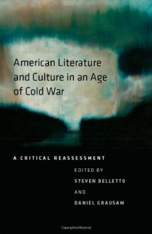 American Literature and Culture in an Age of Cold War: A Critical Reassessment