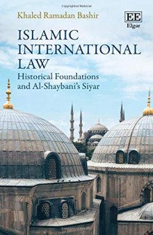 Islamic International Law: Historical Foundations and Al-Shaybani’s Siyar