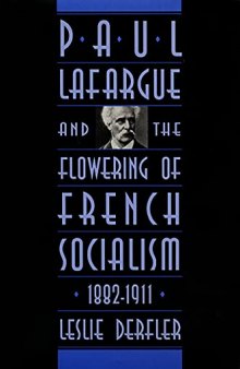 Paul Lafargue and the Flowering of French Socialism, 1882-1911