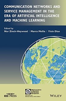 Communication Networks and Service Management in the Era of Artificial Intelligence and Machine Learning (IEEE Press Series on Networks and Service Management)