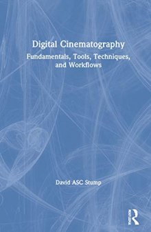 Digital Cinematography: Fundamentals, Tools, Techniques, and Workflows