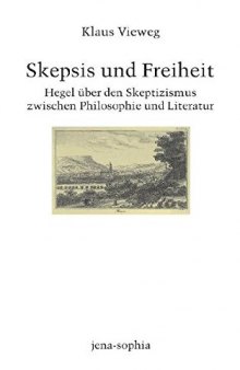 Skepsis und Freiheit. Hegel über den Skeptizismus zwischen Philosophie und Literatur