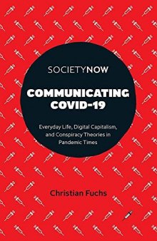 Communicating Covid-19: Everyday Life, Digital Capitalism, and Conspiracy Theories in Pandemic Times (Societynow)