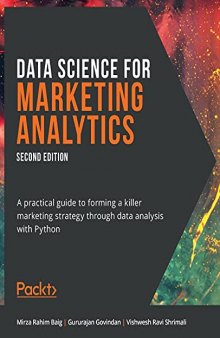 Data Science for Marketing Analytics: A practical guide to forming a killer marketing strategy through data analysis with Python, 2nd Edition