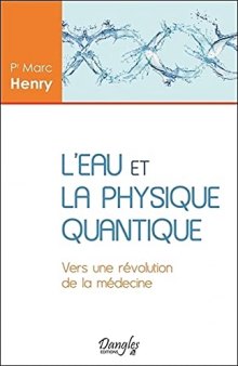 L'eau et la physique quantique - Vers une révolution de la médecine (French Edition)