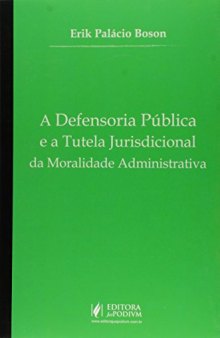 Defensoria Publica e a Tutela Jurisdicional da Moralidade Administrativa, A