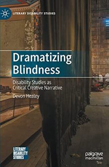 Dramatizing Blindness: Disability Studies as Critical Creative Narrative (Literary Disability Studies)