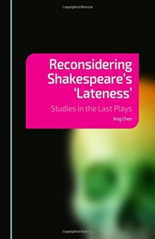 Reconsidering Shakespeare’s 'Lateness': Studies in the Last Plays