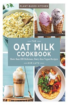 The Oat Milk Cookbook: More than 100 Delicious, Dairy-free Vegan Recipes